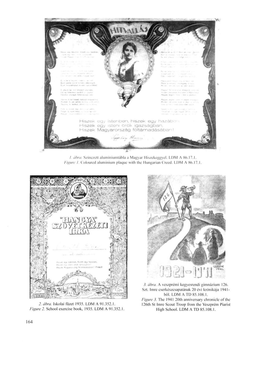 /. «Л/Y/. Színezett alumíniumtábla a Magyar Hiszekeggyel. LDM Л 86.17.1. Figure 1. Coloured aluminium plaque with the Hungarian Creed. LDM Л 86.17. 2. űéra. Iskolai fűzet 1935. LDM A 91.352.1. Figure 2.