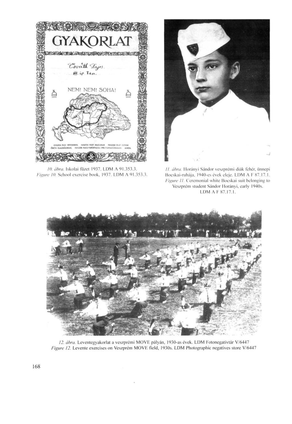 10. ábra. Iskolai füzet 1937. LDM A 91.353.3. Fi iure 10. School exercise book, 1937. LDM Л 91.353.3. //. ábra. Ilorányi Sándor veszprémi diák fehér, ünnepi Bocskai-ruhája, 1940-es évek eleje.