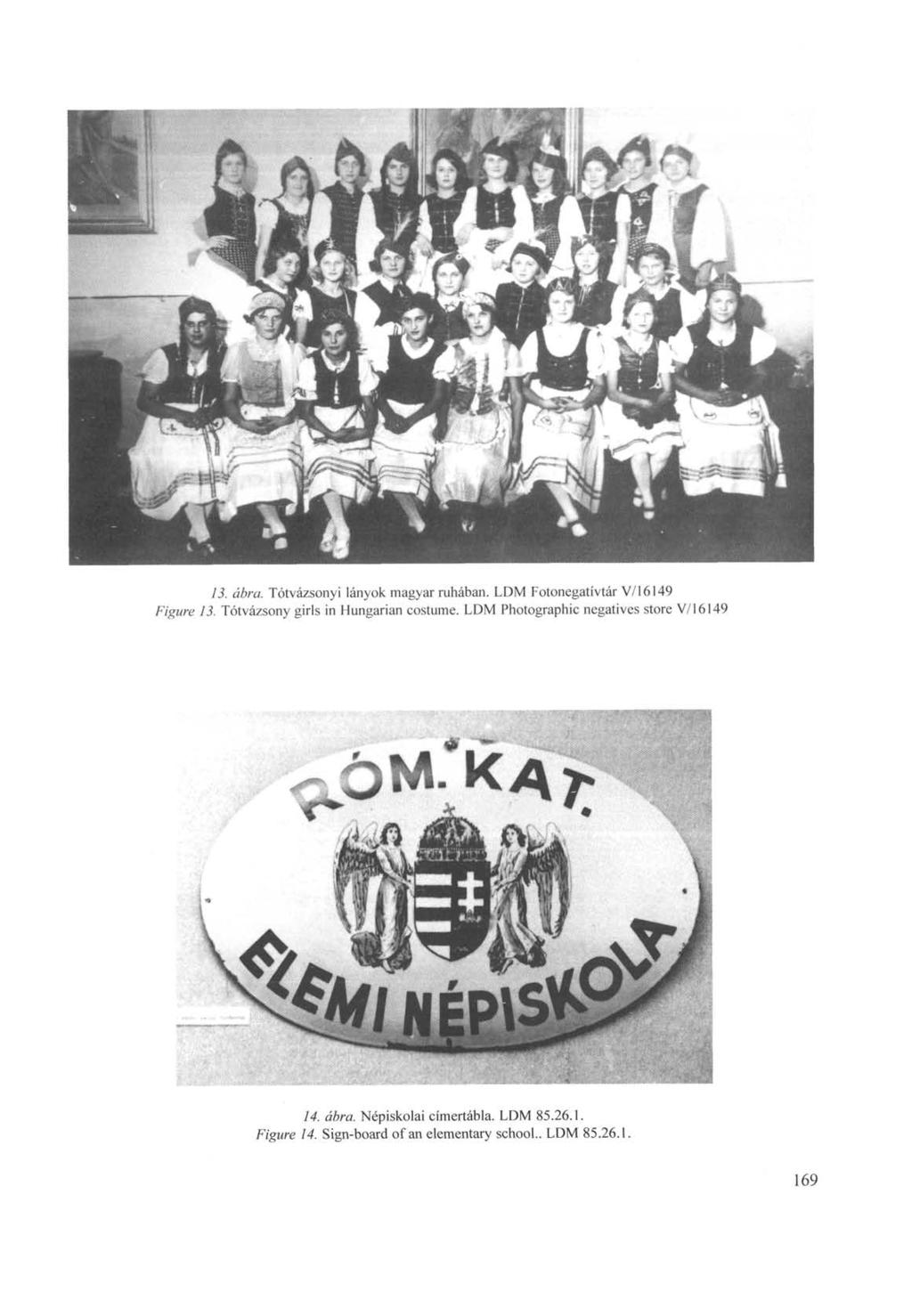 I 13. ábra. Tótvázsonyi lányok magyar ruhában. LDM Fotonegatívtár V/16149 Figure 13. Tótvázsony girls in Hungarian costume.