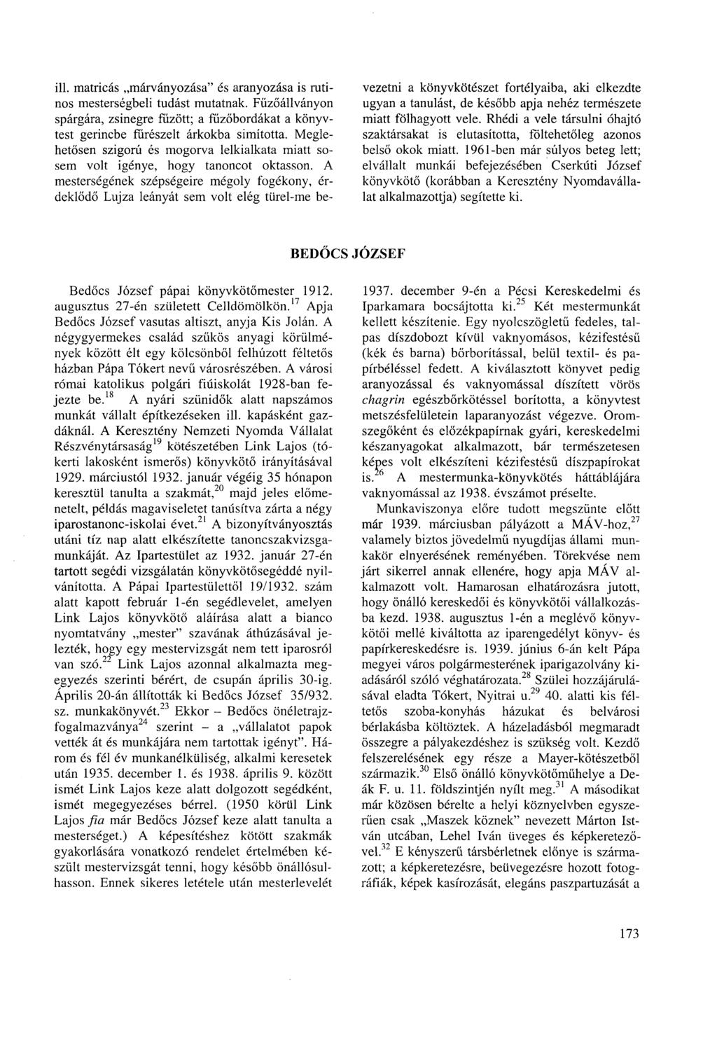 ill. matricás márványozása" és aranyozása is rutinos mesterségbeli tudást mutatnak. Fűzőállványon spárgára, zsinegre fűzött; a fűzőbordákat a könyvtest gerincbe fűrészelt árkokba simította.