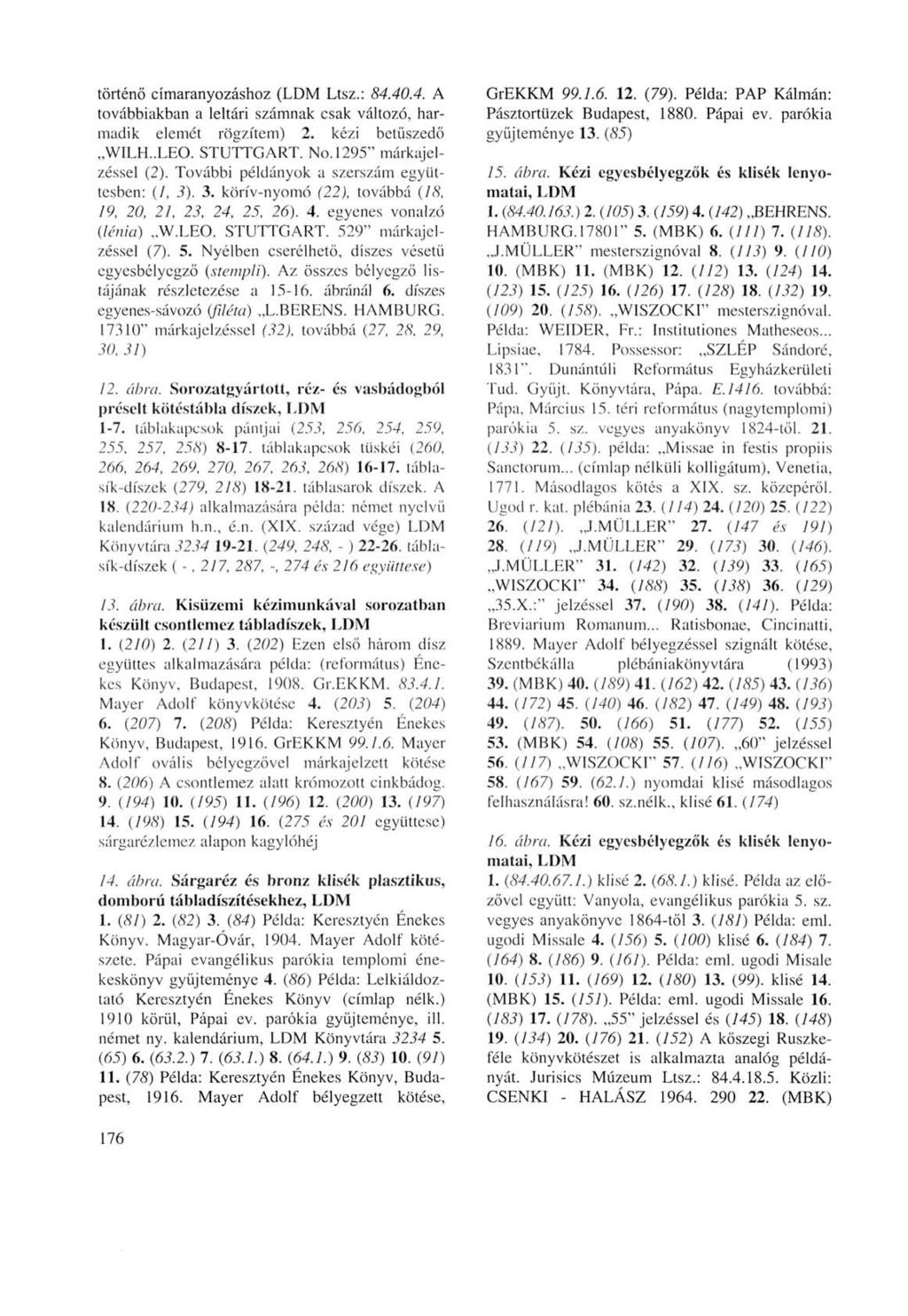 történő címaranyozáshoz (LDM Ltsz.: 84.40.4. A továbbiakban a leltári számnak csak változó, harmadik elemét rögzítem) 2. kézi betűszedő WILH..LEO. STUTTGART. No. 1295" márkajelzéssel (2).
