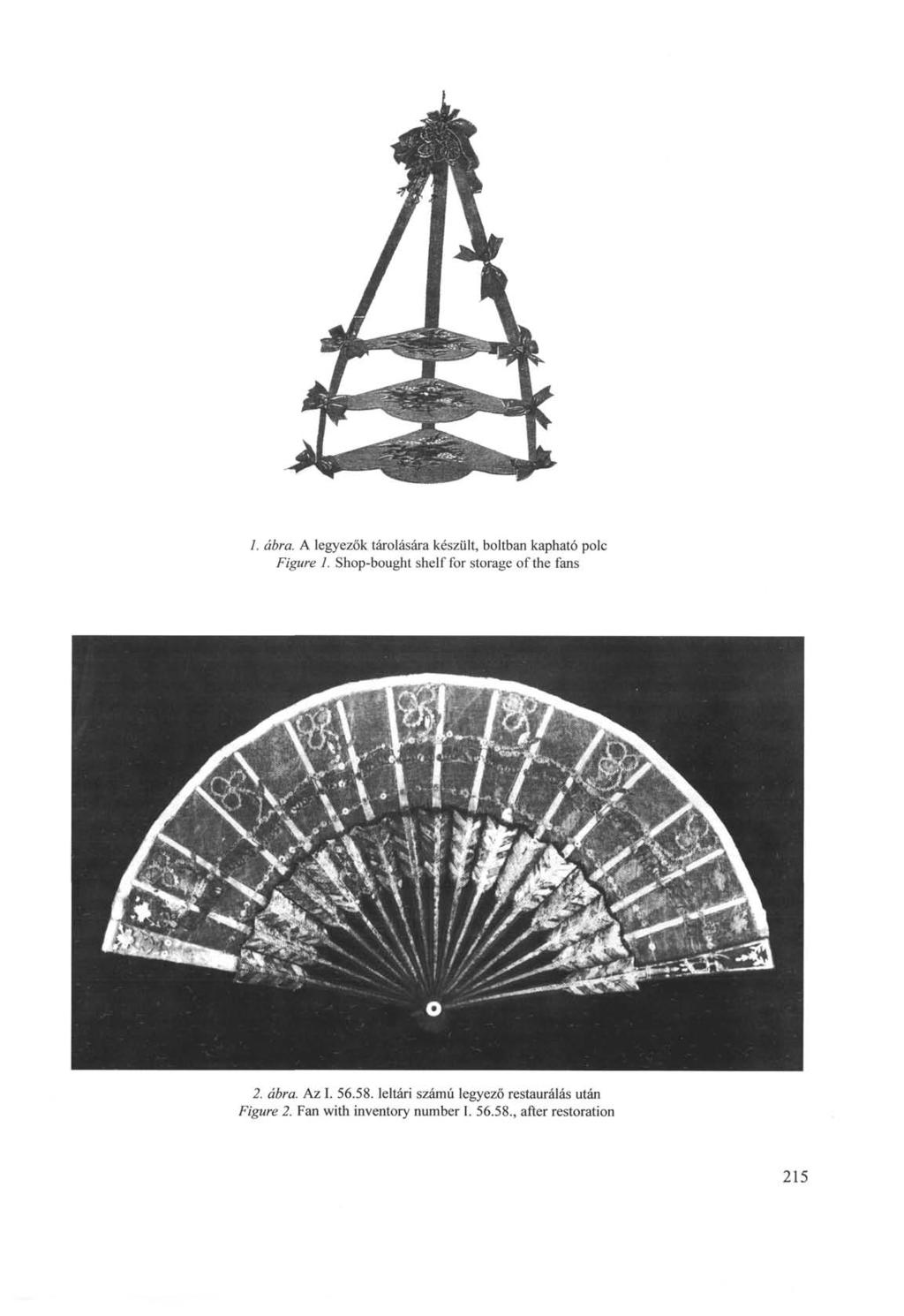 1. ábra. A legyezők tárolására készült, boltban kapható polc Figure 1. Shop-bought shelf for storage of the fans 2. ábra. Az I.