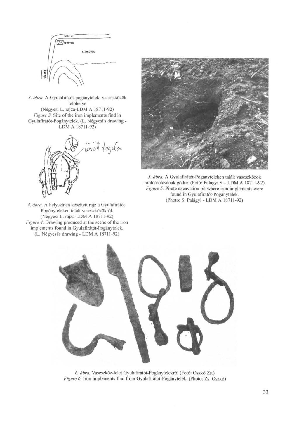 3. ábra. A Gyulafirátót-pogányteleki vaseszközök lelőhelye (Négyesi L. rajza-ldm A 18711-92) Figure 3. Site of the iron implements find in Gyulafirátót-Pogánytelek. (L.