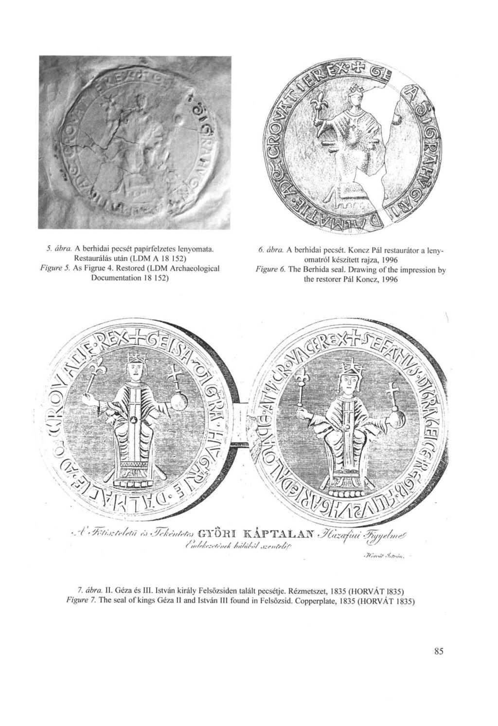 5. ábra. A berhidai pecsét papírfelzetes lenyomata. Restaurálás után (LDM A 18 152) Figure 5. As Figrue 4. Restored (LDM Archaeological Documentation 18 152) 6. ábra. A berhidai pecsét. Koncz Pál restaurátor a lenyomatról készített rajza, 1996 Figure 6.