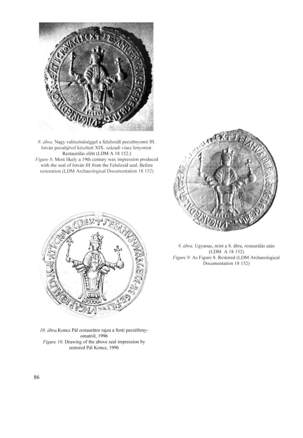 8. ábra. Nagy valószínűséggel a felsőzsidi pecsétnyomó III. István pecsétjével készített XIX. századi viasz lenyomat. Restaurálás előtt (LDM A 18 152.) Figure 8.