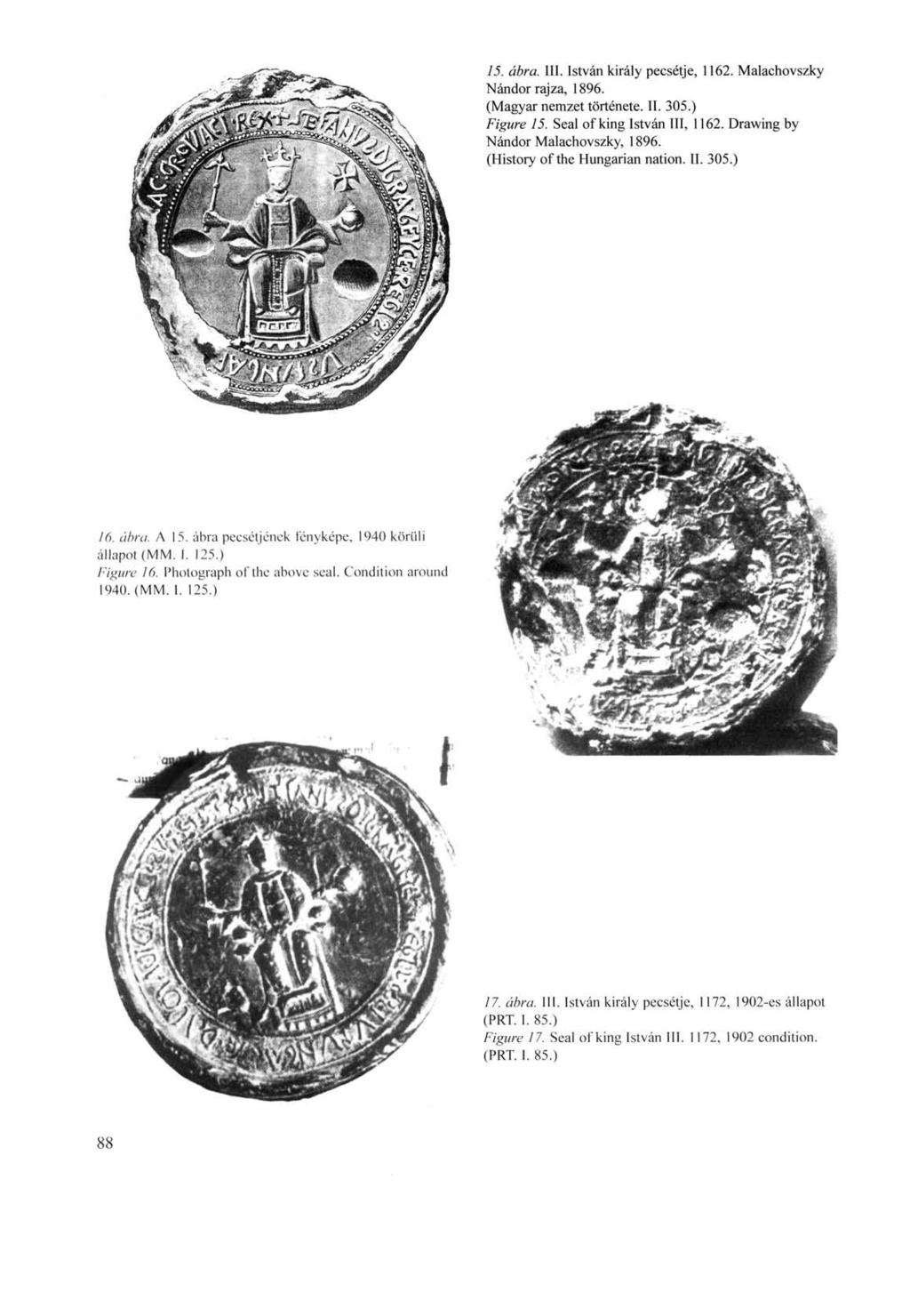 15. ábra. 111. István király pecsétje, 1162. Malachovszky Nándor rajza, 1896. (Magyar nemzet története. II. 305.) Figure 15. Seal of king István III, 1162. Drawing by Nándor Malachovszky, 1896.
