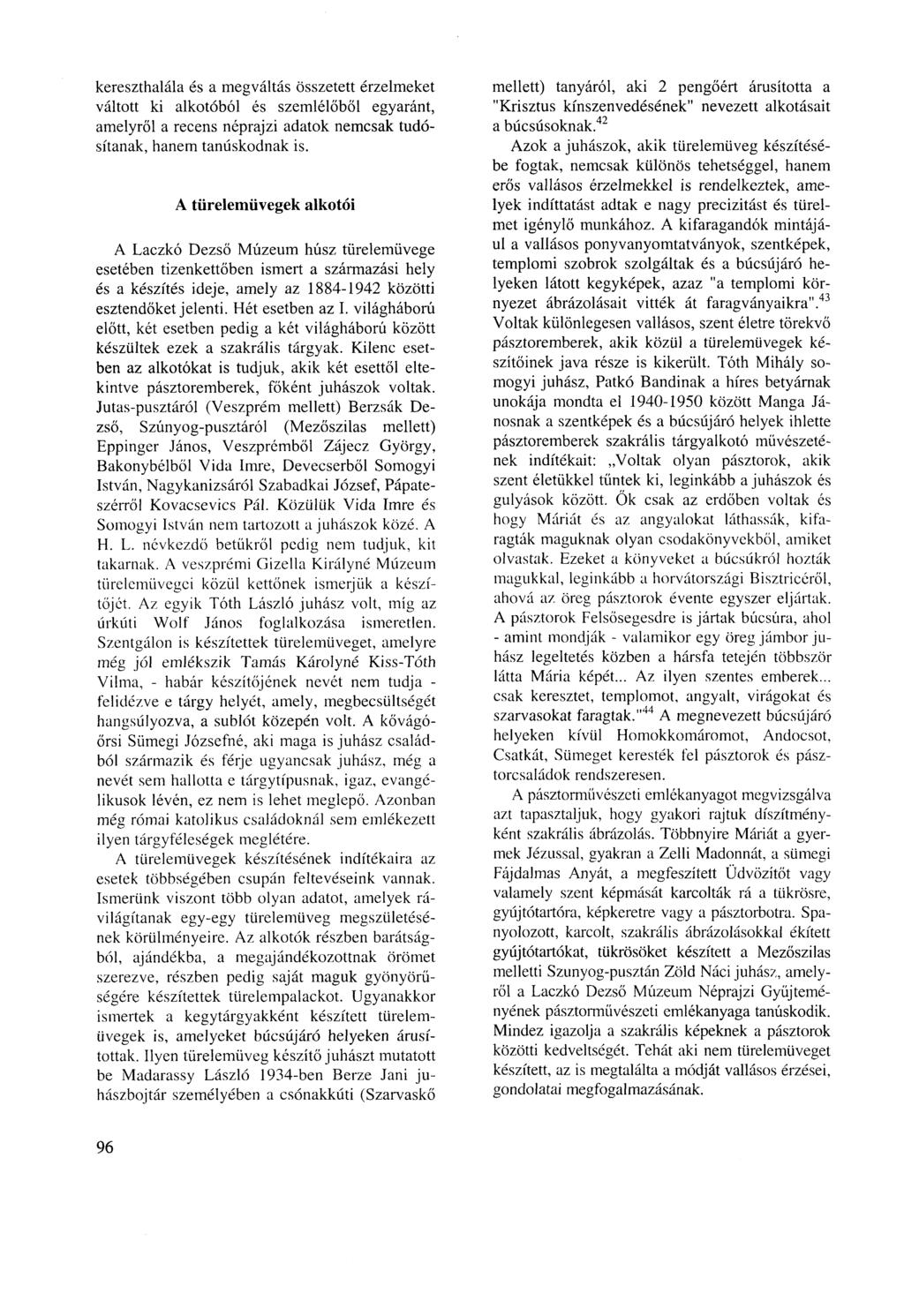 kereszthalála és a megváltás összetett érzelmeket váltott ki alkotóból és szemlélőből egyaránt, amelyről a recens néprajzi adatok nemcsak tudósítanak, hanem tanúskodnak is.