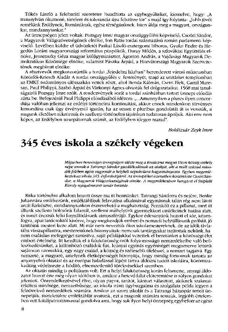 Tőkés László a felebaráti szeretetre buzdította az egybegyűlteket, kiemelve, hogy: A transsylván ökumené, türelem és tolerancia újra felszínre tör" s majd így folytatta: Jobb jövőt remélünk