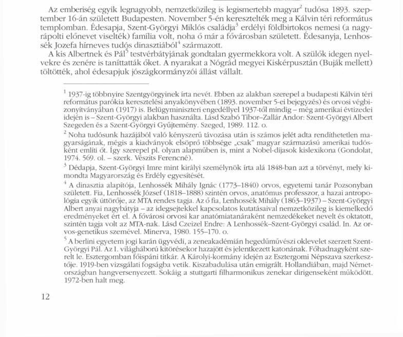 Száz éve született Szent-Györgyi Albert 1 Az emberiség egyik legnagyobb, nemzetközileg is legismertebb magyar 2 tudósa 1893. szeptember l6-án született Budapesten.