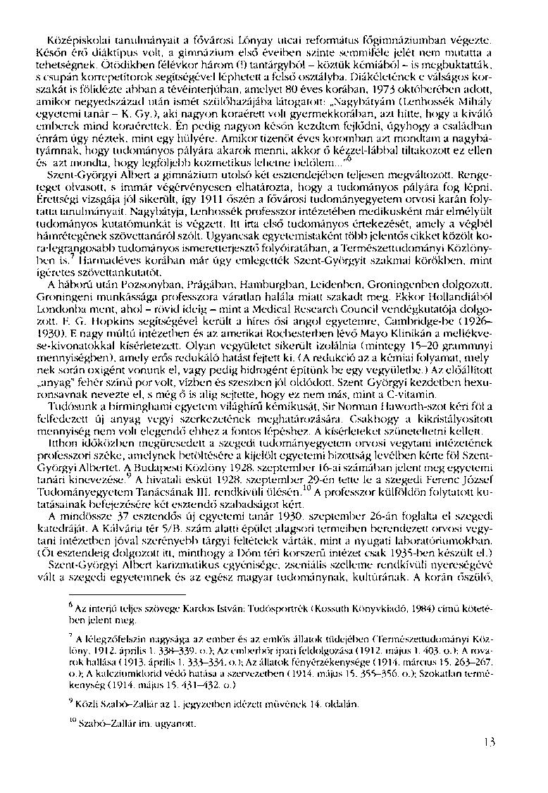 Középiskolai tanulmányait a fővárosi Lőnyay utcai református főgimnáziumban végezte. Későn érő diáktípus volt, a gimnázium első éveiben szinte semmiféle jelét nem mutatta a tehetségnek.