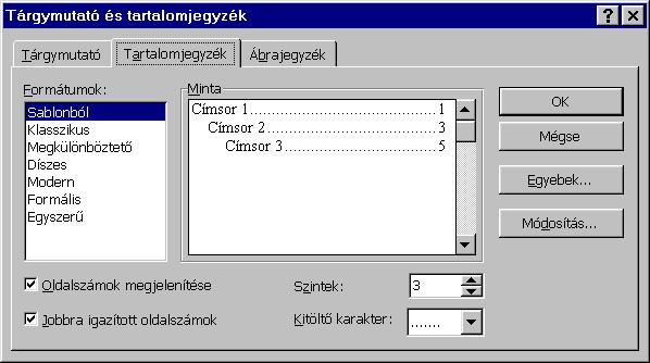 : www.pszfsalgo.hu, : radigyorgy@gmail.com, : 30/644-5111 Word 97 Itt kiválaszthatjuk a tartalomjegyzék stílusát, mely a formátumok listában jelennek meg.
