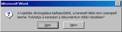 Word 97 : www.pszfsalgo.hu, : radigyorgy@gmail.com, : 30/644-5111 4. Ezt egészen addig hajthatjuk végre, míg meg nem jelenik a következı üzenet: A Word befejezte a keresést.