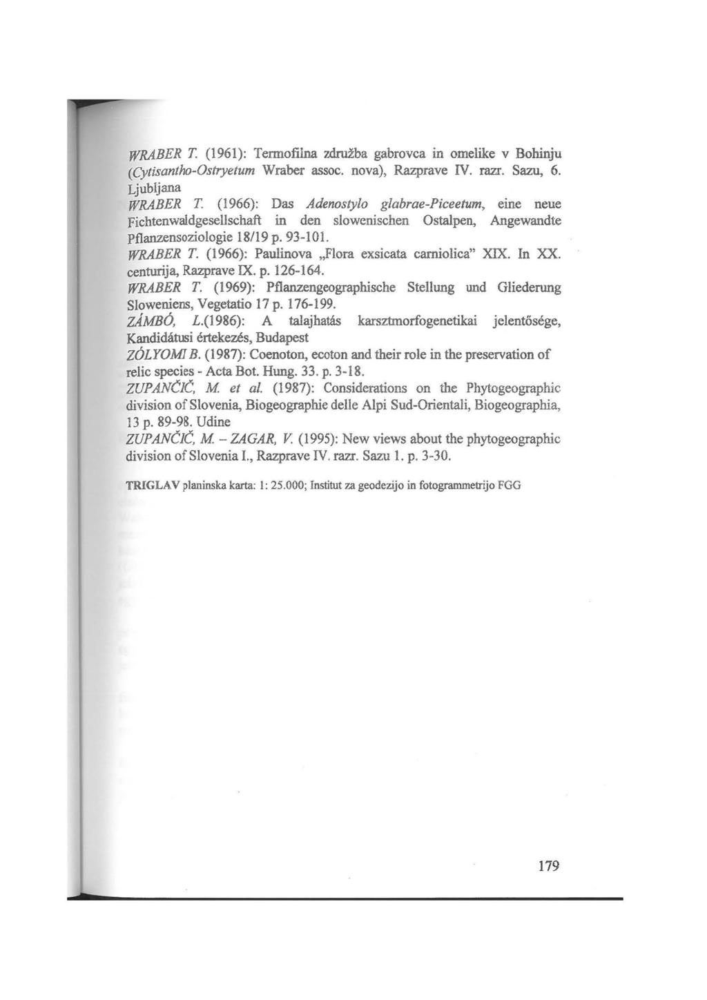 WRABER T. (1961): Termofiina zdruzba gabrovca in omelike v Bohinju (Cytisantho-Ostryetum Wraber assoc. nova), Razprave IV. razr. Sazu, 6. Ljubljana WRABER T.