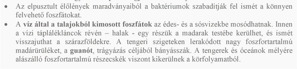 is. A foszfor a kőzetek mállása, oldódás révén kerül az ökoszisztémákba. A vízben oldódó foszfátokat hidrogén-foszfátokat - a növények gyökereiken keresztül veszik fel.