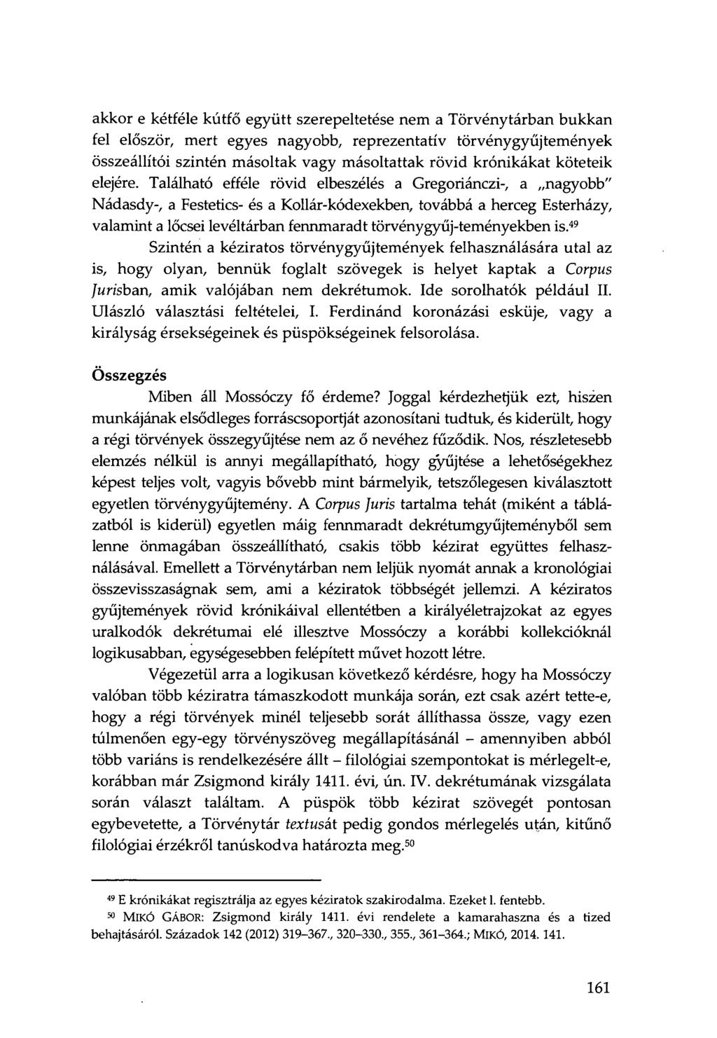 akkor e kétféle kútfő együtt szerepeltetése nem a Törvénytárban bukkan fel először, mert egyes nagyobb, reprezentatív törvénygyűjtemények összeállítói szintén másoltak vagy másoltattak rövid