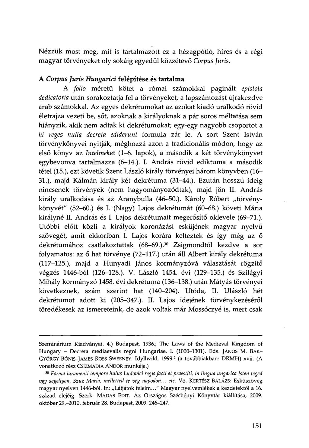 Nézzük most meg, mit is tartalmazott ez a hézagpótló, híres és a régi magyar törvényeket oly sokáig egyedül közzétevő Corpus Juris.