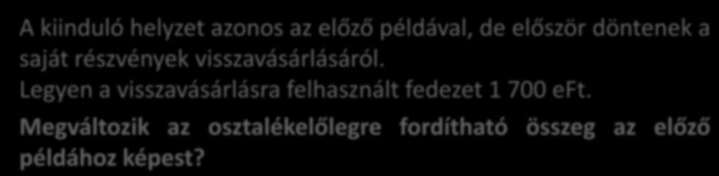 Példa a közbenső mérleg többes felhasználására A kiinduló helyzet azonos az előző példával, de először döntenek a saját részvények