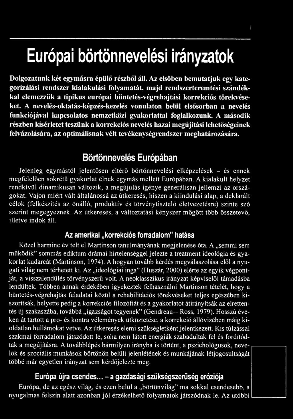 Börtönnevelés Európában Jelenleg egymástól jelentősen eltérő börtönnevelési elképzelések - és ennek megfelelően sokrétű gyakorlat élnek egymás mellett Európában.