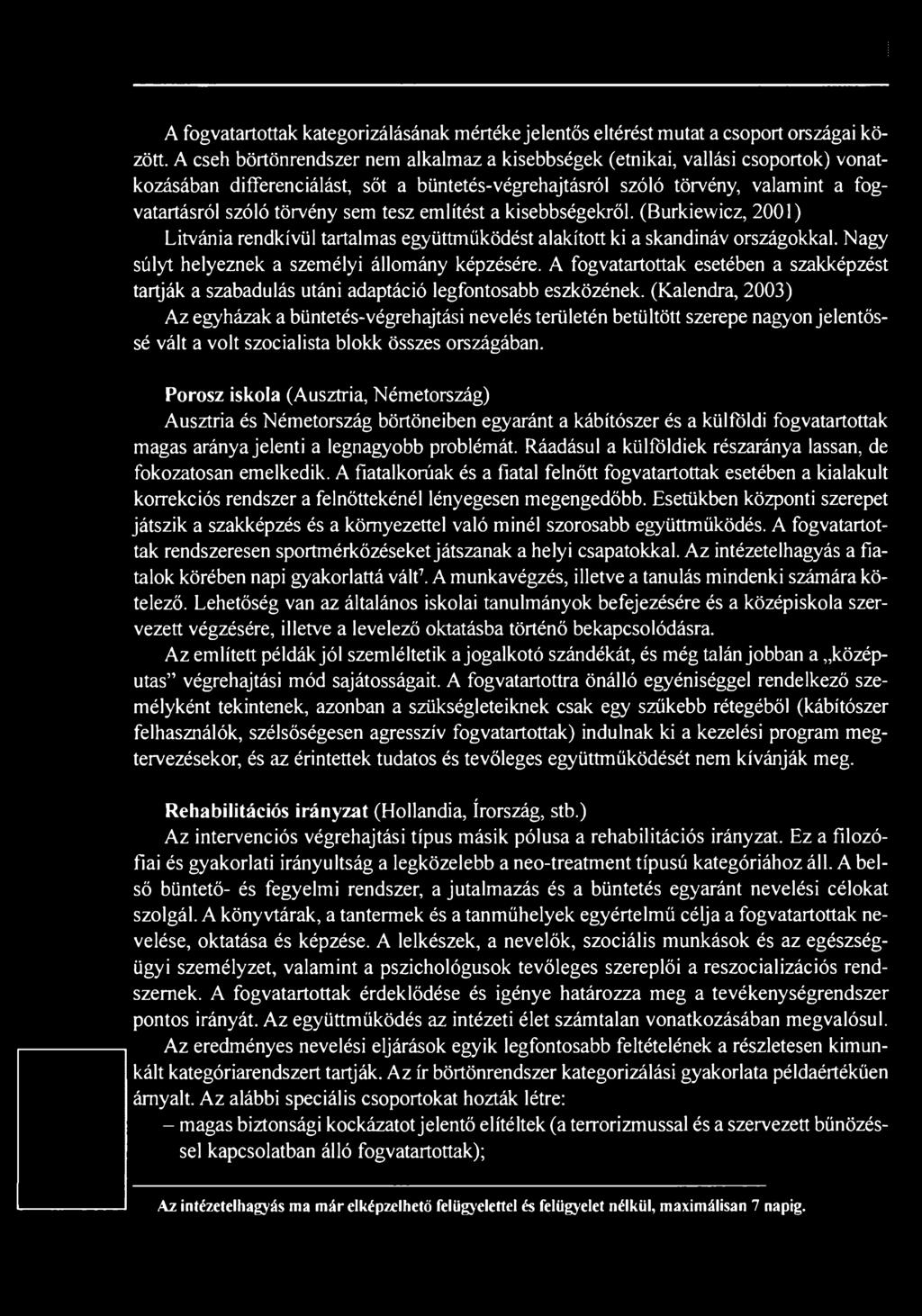 (Kalendra, 2003) Az egyházak a büntetés-végrehajtási nevelés területén betültött szerepe nagyon jelentőssé vált a volt szocialista blokk összes országában.