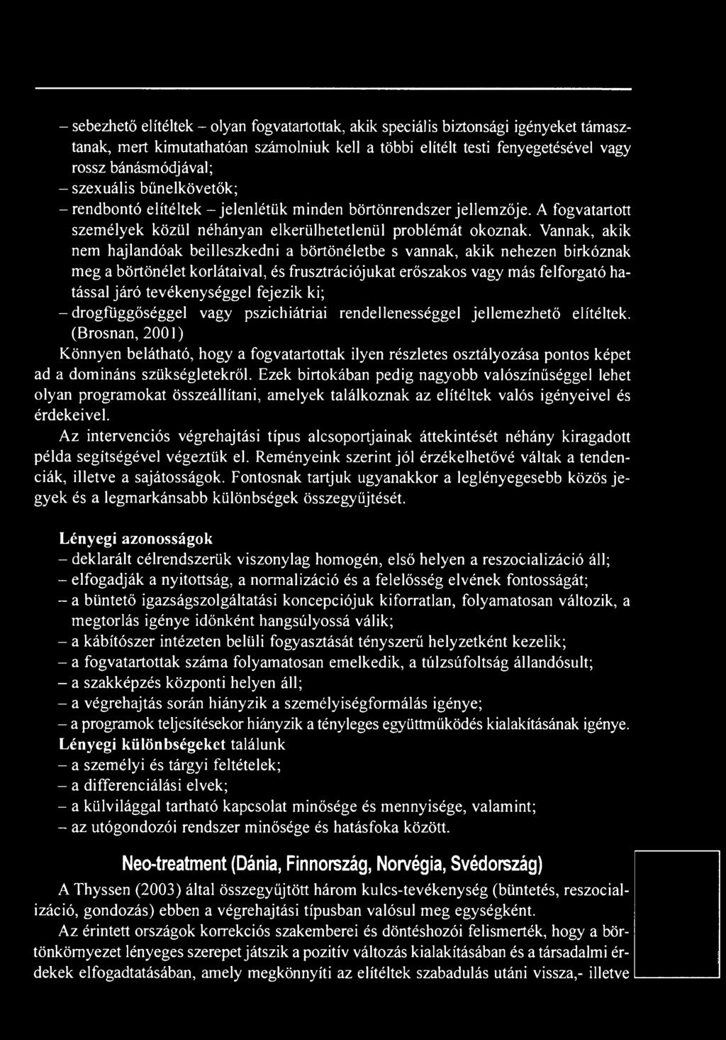 (Brosnan, 2001) Könnyen belátható, hogy a fogvatartottak ilyen részletes osztályozása pontos képet ad a domináns szükségletekről.