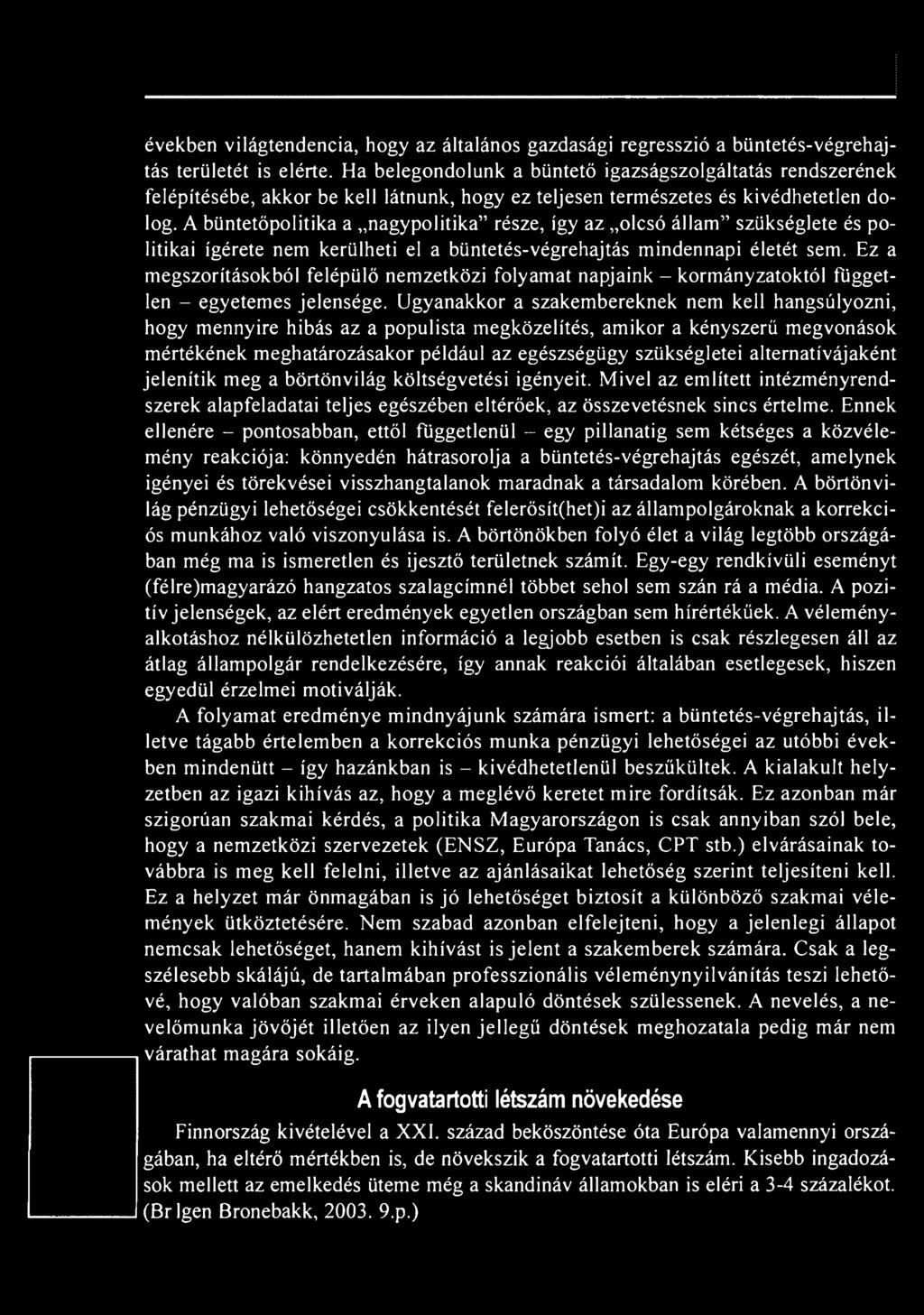 Ugyanakkor a szakembereknek nem kell hangsúlyozni, hogy mennyire hibás az a populista megközelítés, amikor a kényszerű megvonások mértékének meghatározásakor például az egészségügy szükségletei
