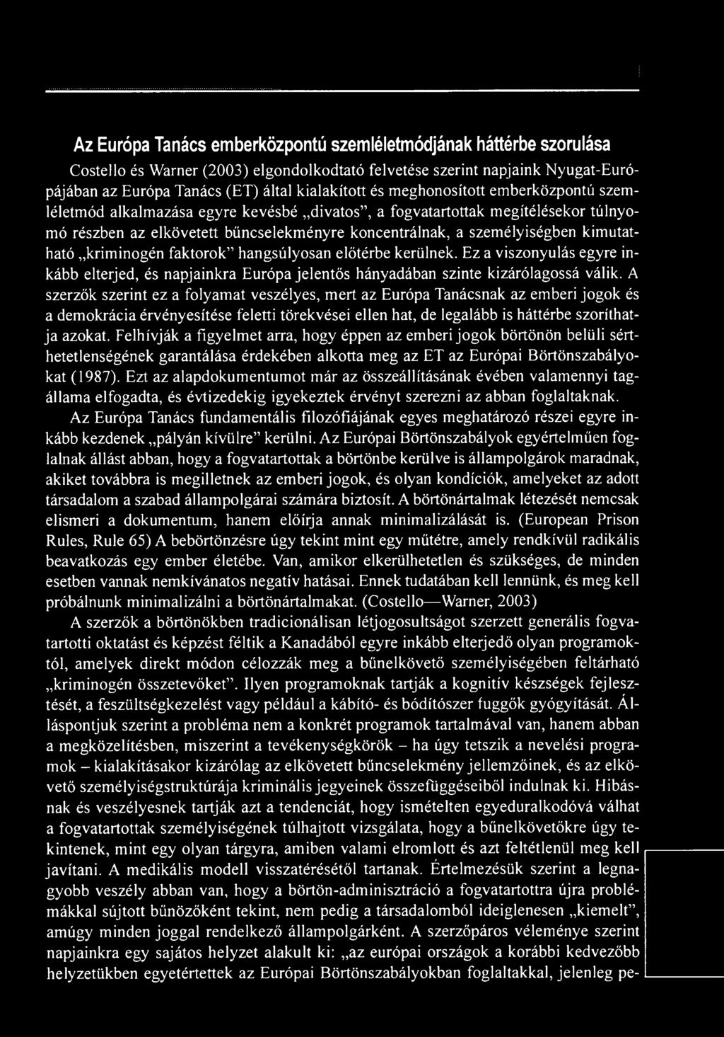 Felhívják a figyelmet arra, hogy éppen az emberi jogok börtönön belüli sérthetetlenségének garantálása érdekében alkotta meg az ET az Európai Börtönszabályokat (1987).