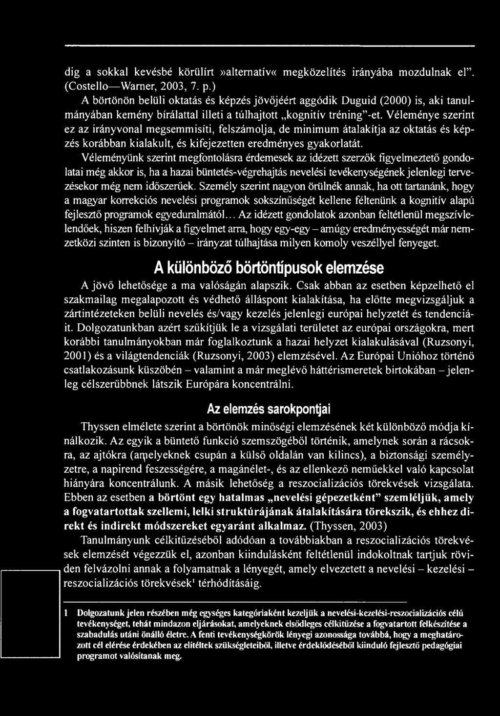 időszerűek. Személy szerint nagyon örülnék annak, ha ott tartanánk, hogy a magyar korrekciós nevelési programok sokszínűségét kellene féltenünk a kognitív alapú fejlesztő programok egyeduralmától.