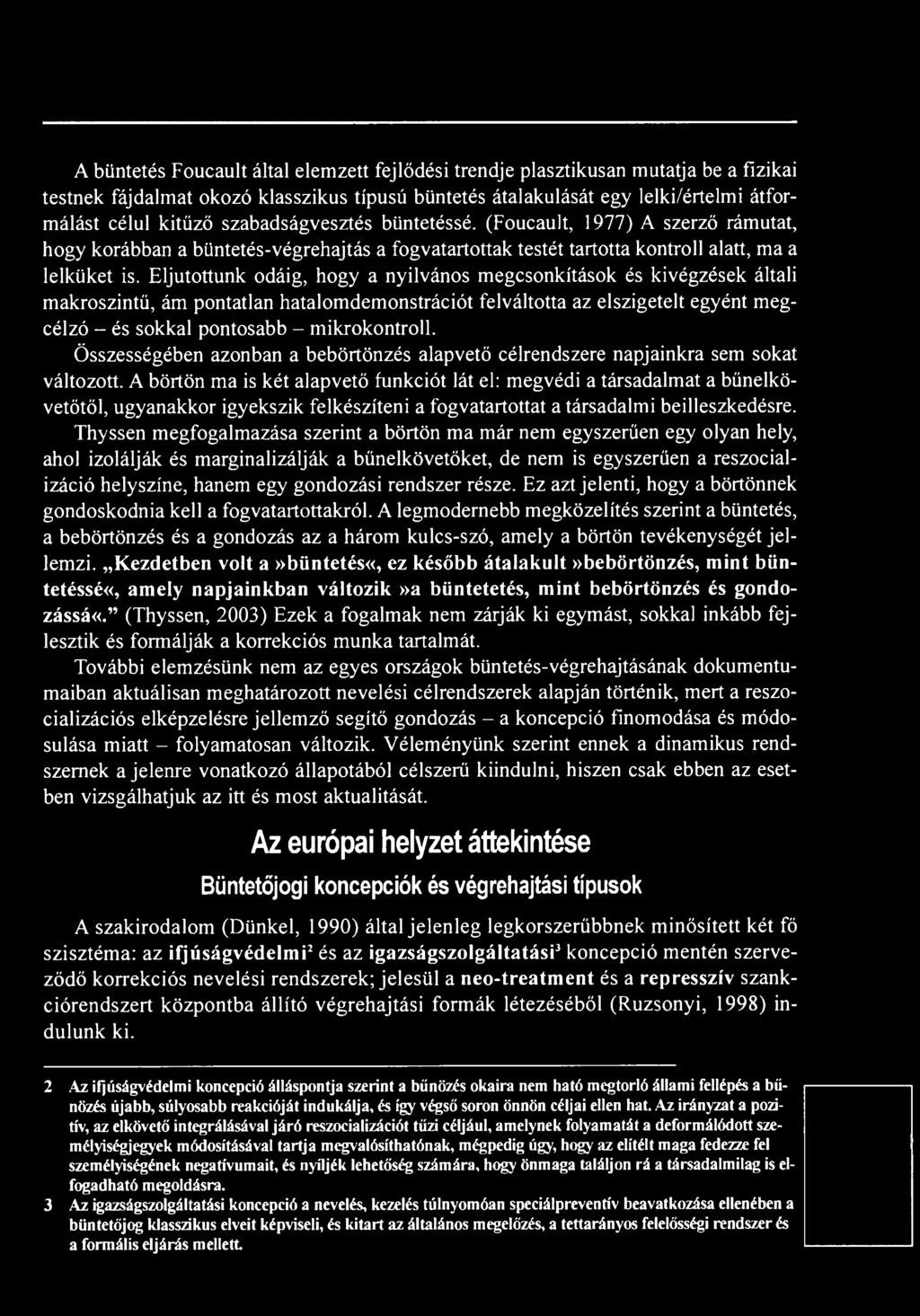 A börtön ma is két alapvető funkciót lát el: megvédi a társadalmat a bűnelkövetőtől, ugyanakkor igyekszik felkészíteni a fogvatartottat a társadalmi beilleszkedésre.