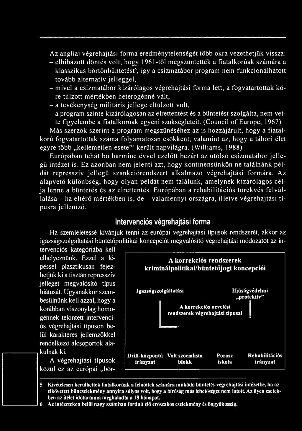 kellemetlen esete 6 került napvilágra. (Williams, 1988) Európában tehát bő harminc évvel ezelőtt bezárt az utolsó csizmatábor jellegű intézet is.