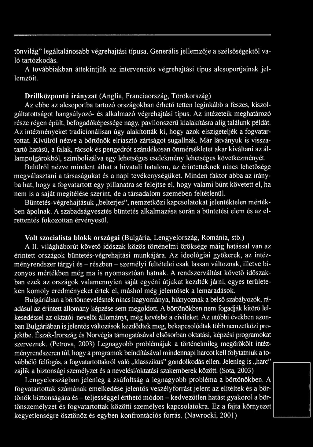 Már látványuk is visszatartó hatású, a falak, rácsok és pengedrót szándékosan önmérsékletet akar kiváltani az állampolgárokból, szimbolizálva egy lehetséges cselekmény lehetséges következményét.