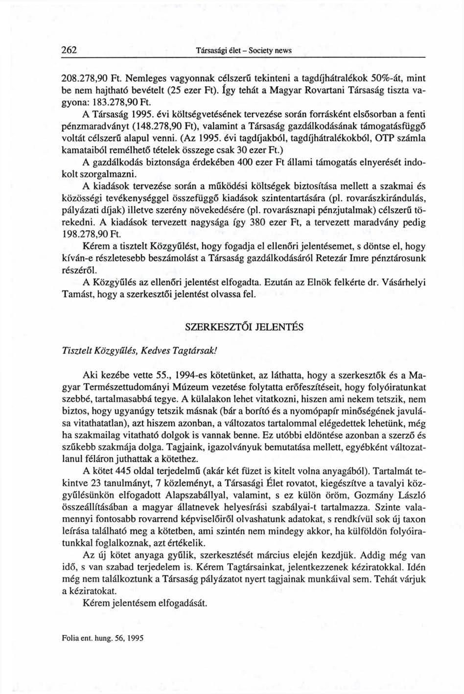 208.278,90 Ft. Nemleges vagyonnak célszerű tekinteni a tagdíjhátralékok 50%-át, mint be nem hajtható bevételt (25 ezer Ft). így tehát a Magyar Rovartani Társaság tiszta vagyona: 183.278,90 Ft. A Társaság 1995.