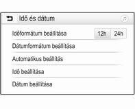 104 Műszerek és kezelőszervek R 4.0 IntelliLink Nyomja meg a ; lehetőséget és utána válassza a Beállítások menüpontot. A vonatkozó almenü megjelenítéséhez válassza a(z) Idő és dátum menüpontot.