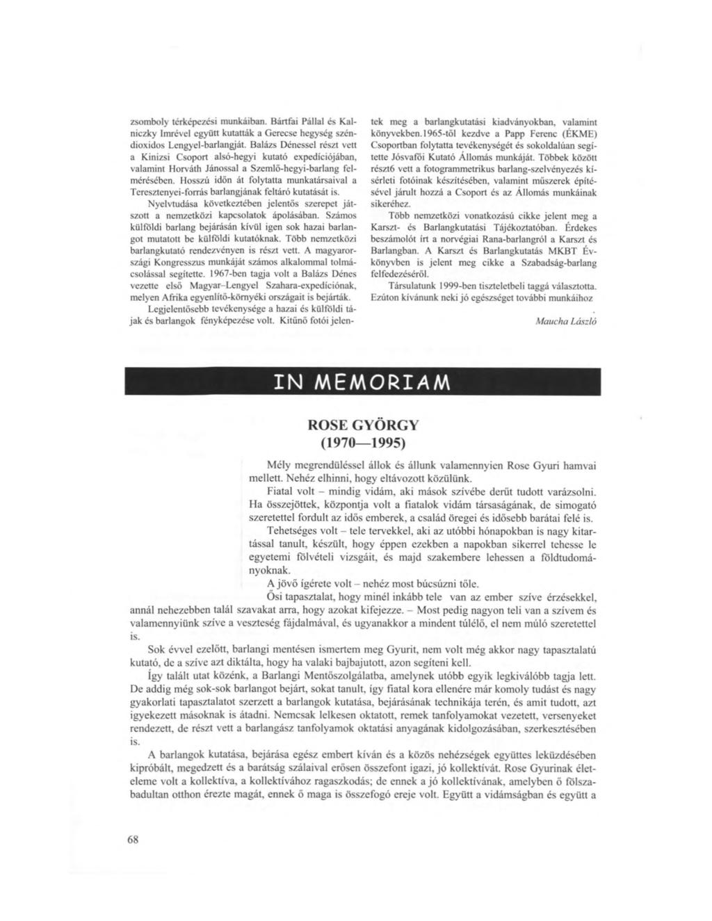 zsomboly térképezési munkáiban. Bártfai Pállal és Kalniczky Imrével együtt kutatták a Gerecse hegység széndioxidos Lengyel-barlangját.