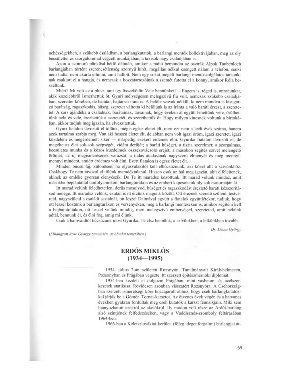nehézségekben, a szükebb családban, a barlangkutatók, a barlangi mentők kollektívájában, meg az oly becsülettel és szorgalommal végzett munkájában, a taxisok nagy családjában is.
