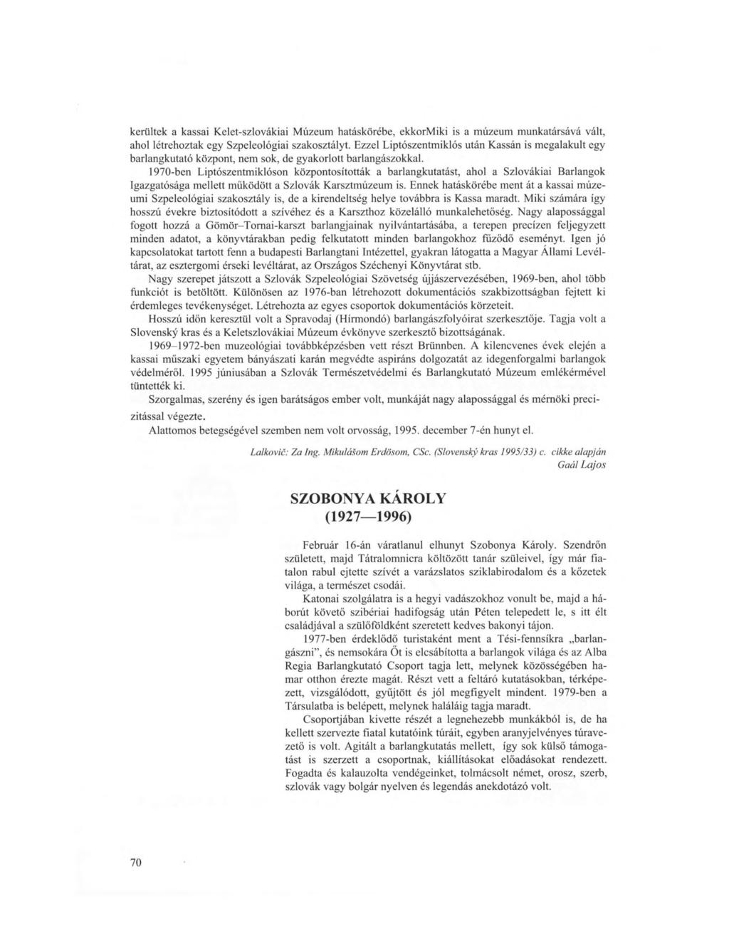 kerültek a kassai Kelet-szlovákiai Múzeum hatáskörébe, ekkormiki is a múzeum munkatársává vált, ahol létrehoztak egy Szpeleológiai szakosztályt.
