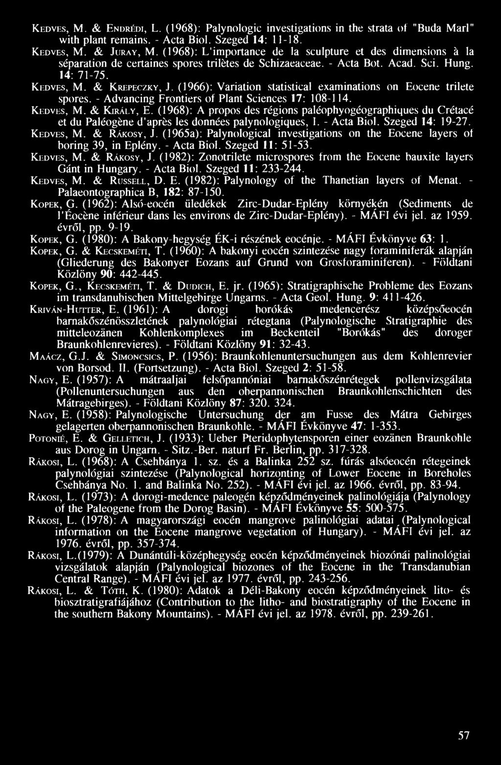 (1966): Variation statistical examinations on Eocéné trilete spores. - Advancing Frontiers of Plánt Sciences 17: 108-114. Kedves, M. & Király, E.