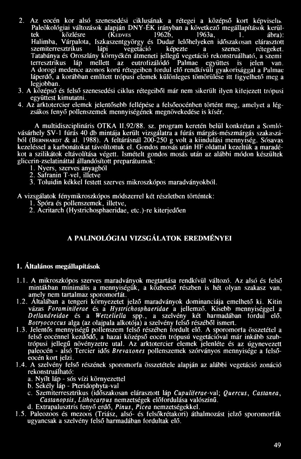 Tatabánya és Oroszlány környékén átmeneti jellegű vegetáció rekonstruálható, a szemi terresztrikus láp mellett az eutroíizálódó Pálmáé együttes is jelen van.