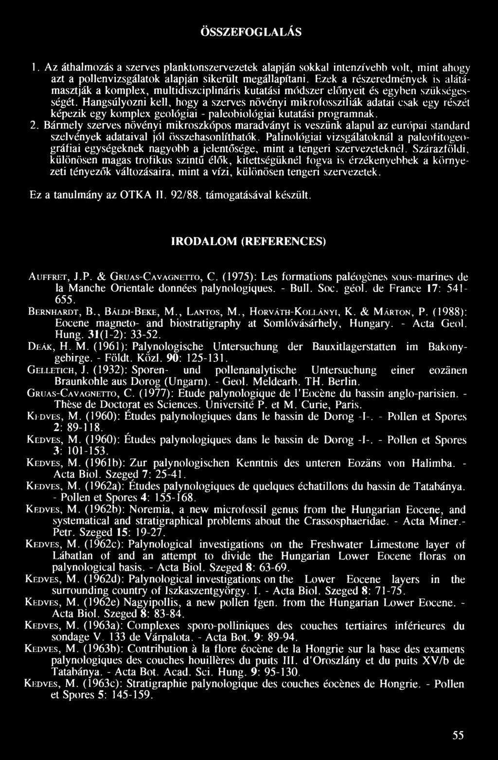 Hangsúlyozni kell, hogy a szerves növényi mikrofossziliák adatai csak egy részét képezik egy komplex geológiai - paleobiológiai kutatási programnak. 2.