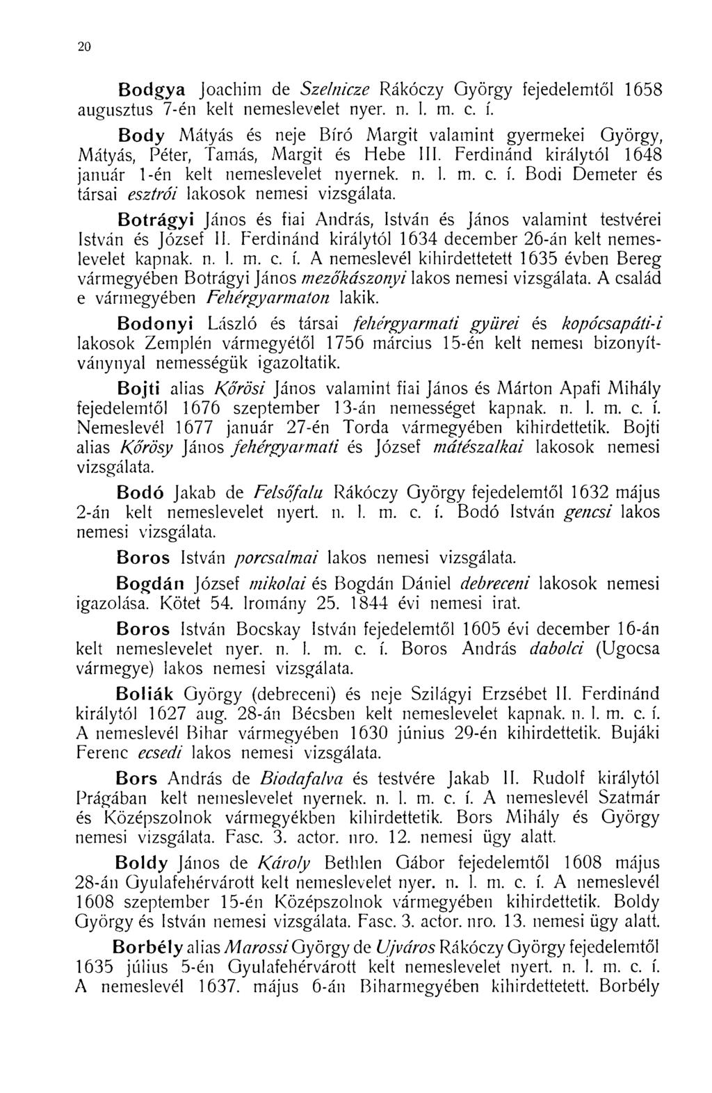 Bodgya Joachim de Szelnicze Rákóczy György fejedelemtől 1658 augusztus 7-én kelt nemeslevelet nyer. n. 1. m. c. í.