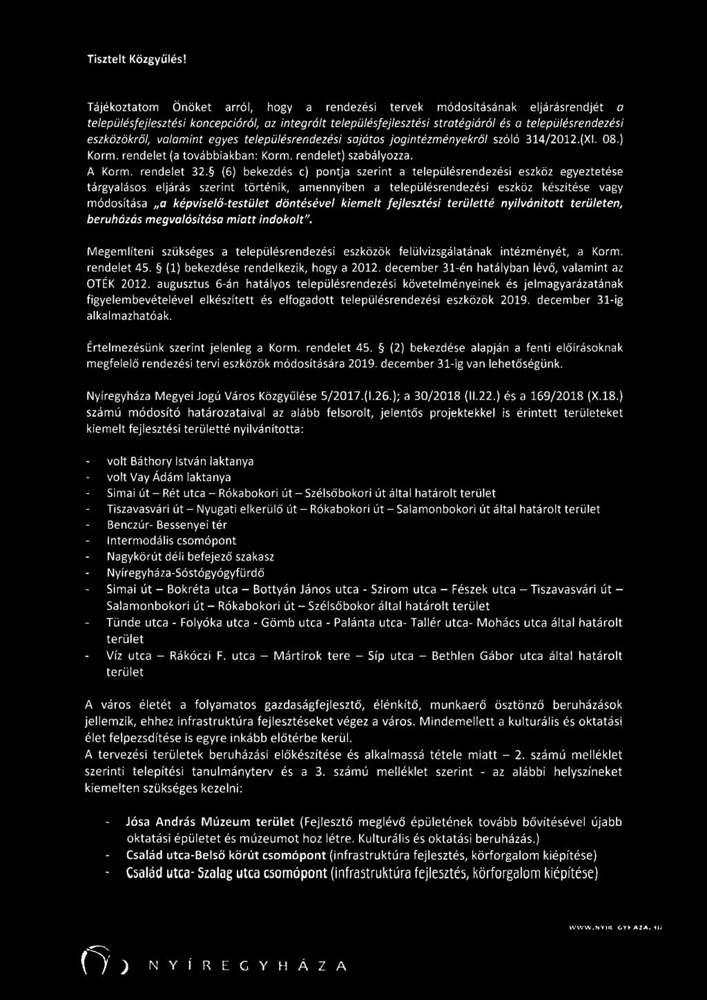 eszközökről, valamint egyes településrendezési sajátos jogintézményekről szóló 34/202.(XI. 08.) Korm. rendelet (a továbbiakban: Korm. rendelet) szabályozza. A Korm. rendelet 32.