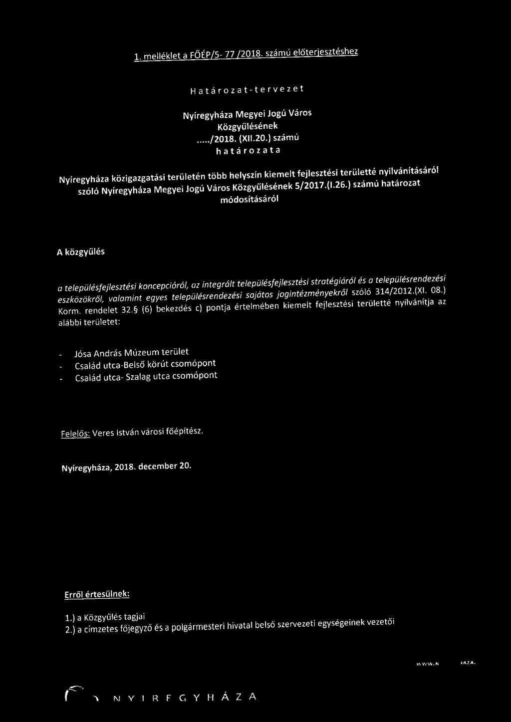 . melléklet a FŐÉP/5-77 /208. számú előterjesztéshez Határozat - tervezet Nyíregyháza Megyei Jogú Város Közgyűlésének... /208. (Xll.20.} számú határozata Nyíregyháza közigazgatási területén több helyszín kiemelt fejlesztési területté nyilvánításáról szóló Nyíregyháza Megyei Jogú Város Közgyűlésének 5/207.
