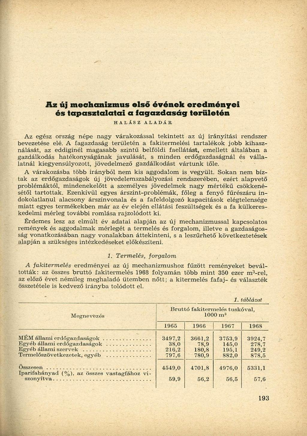 Az új mechanizmus első évének eredményei és tapasztalatai a fagazdaság területén HALÁSZ ALADÁR Az egész ország népe nagy várakozással tekintett az új irányítási rendszer bevezetése elé.