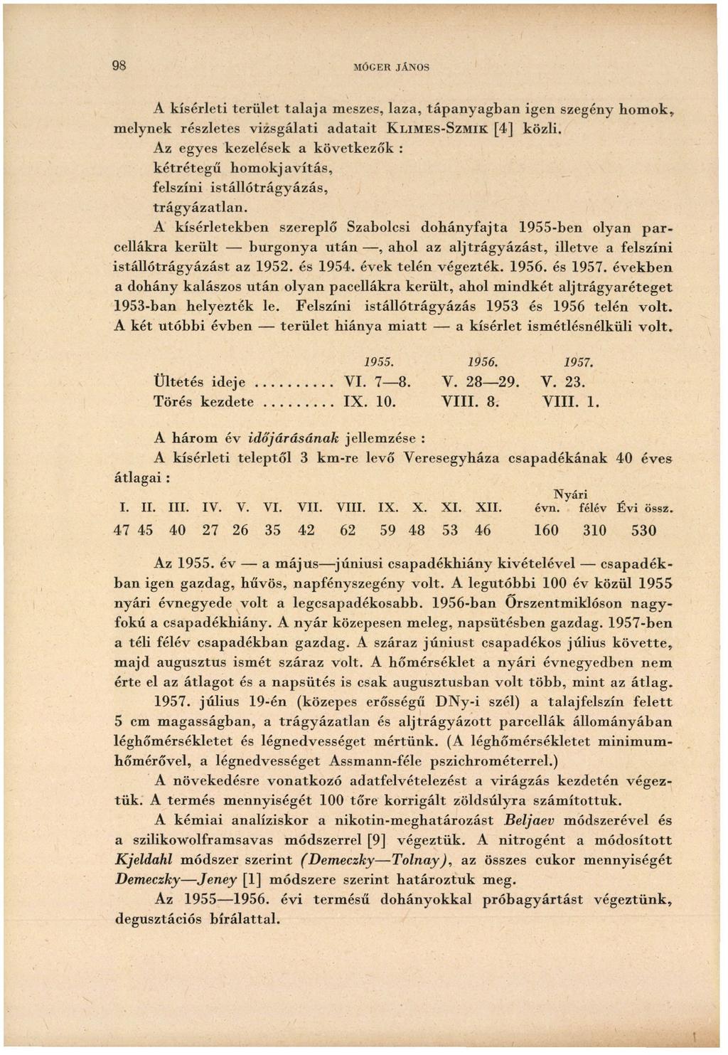 98 MÓGER JÁNOS A kísérleti terület talaja meszes, laza, tápanyagban igen szegény homok, melynek részletes vizsgálati adatait KLIMES-SZMIK [4] közli.