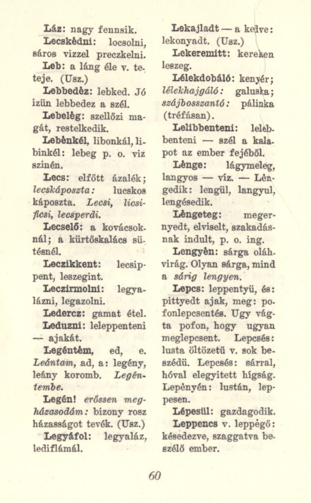 Láz: nagy fennsik. Lecskédni: locsolni, sáros vízzel preczkelni. Leb: a láng éle v. teteje. Lebbedéz: lebked. Jó izün lebbedez a szél. Lebelég: szellőzi magát, restelkedik.