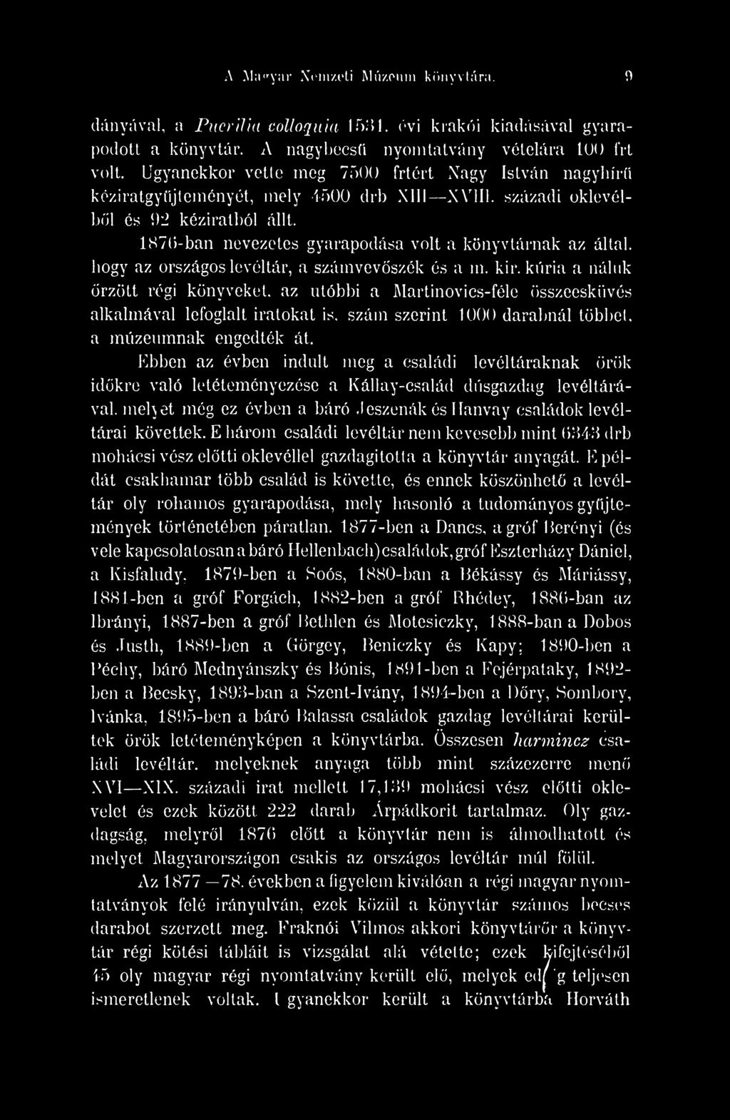 1876-ban nevezetes gyarapodása volt a könyvtárnak az által, hogy az országos levéltár, a számvevszék és a m. kir.