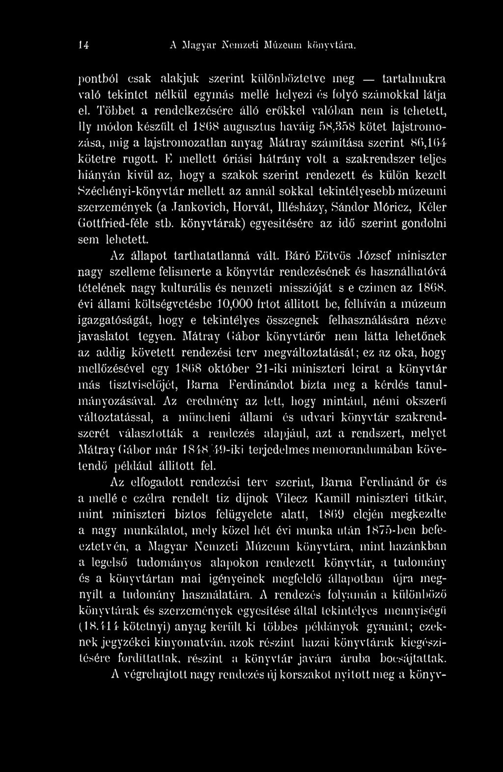 14 A Magyar Nemzeti Múzeum könyvtára. pontból csak alakjuk szerint különböztetve meg tartalmukra való tekintet nélkül egymás mellé helyezi és folyó számokkal látja el.