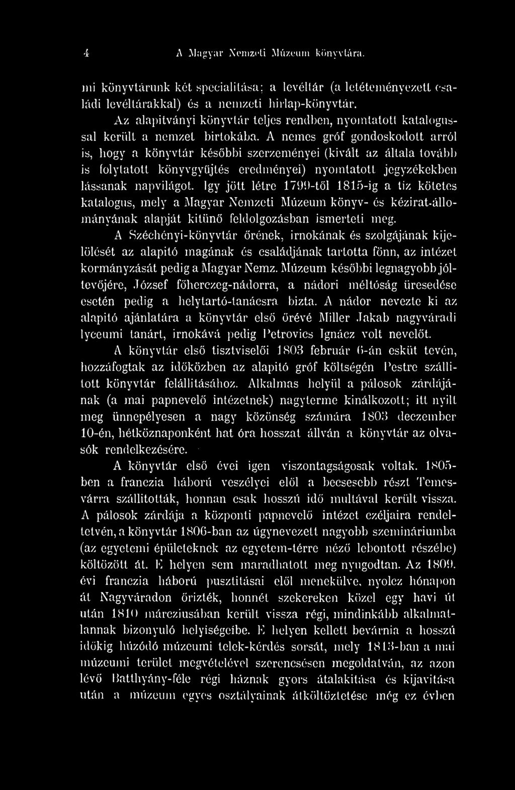 4 A Magyar Nemzeti Múzeum könyvtára. mi könyvtárunk két specialitása; a levéltár (a letéteményezett családi levéltárakkal) és a nemzeti hirlap-könyvtár.