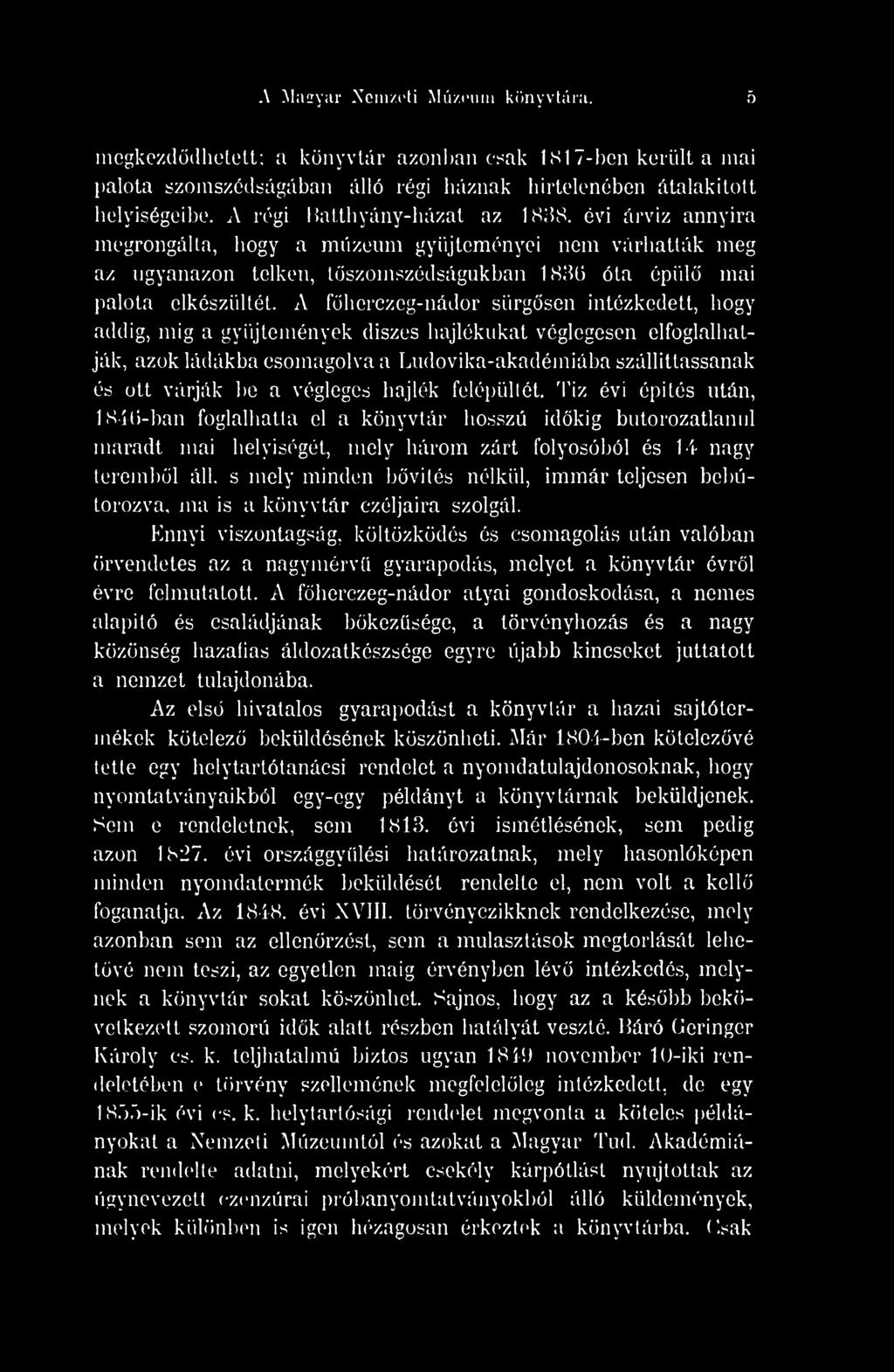 A fherczeg-nádor sürgsen intézkedett, hogy addig, mig a gyjtemények díszes hajlékukat véglegesen elfoglalhatják, azok ládákba csomagolva a Ludovika-akadémiába szállíttassanak és ott várják be a