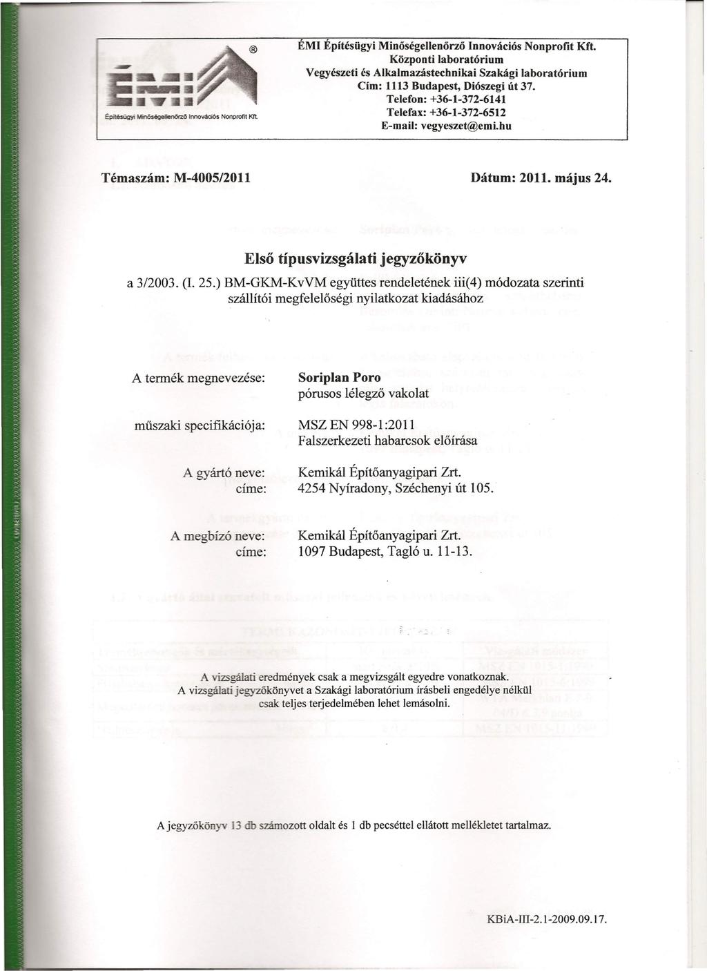 Építésügyi MinÓSégeIlenÓ<Z lmovációs Nonprofrt Kft ÉMI Építésügyi Minőségellenörző Innovációs Nonprofit Kft. Központi laboratórium Cím: 1113 Budapest, Diószegi út 37.