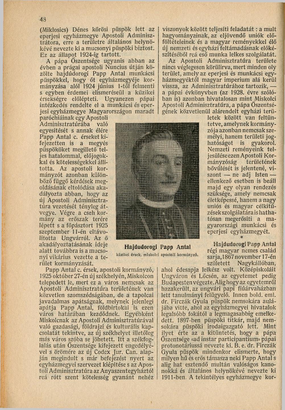9 (Miklosics) Dénes körösi püspök lett az eperjesi egyházmegye Apostoli Adminisztrátora, erre a területre általános helynökévé nevezte ki a mucsonyi püspöki biztost. Ez az állapot 1924-ig tartott.